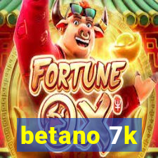 betano 7k